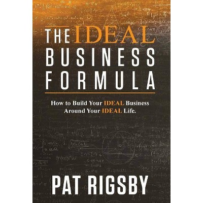 The Ideal Business Formula - by  Pat Rigsby (Hardcover)