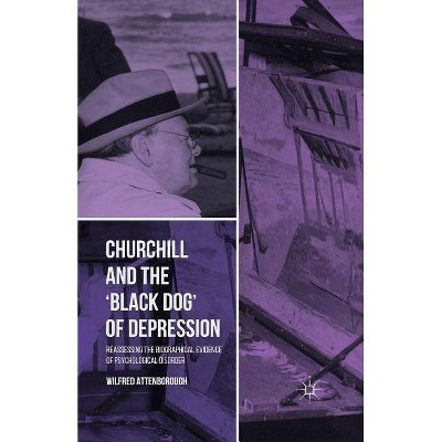 Churchill and the 'Black Dog' of Depression - by  W Attenborough (Paperback)