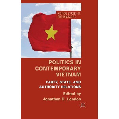 Politics in Contemporary Vietnam - (Critical Studies of the Asia-Pacific) by  J London (Paperback)