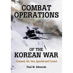 Combat Operations of the Korean War - by  Paul M Edwards (Paperback) - 1 of 1