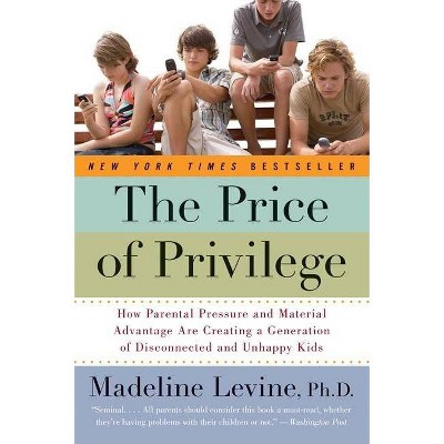 The Price of Privilege - by  Madeline Levine (Paperback)