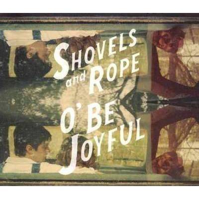 Shovels & Rope - O' Be Joyful (CD)