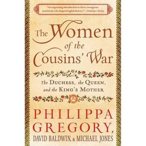 The Women of the Cousins' War - by  Philippa Gregory & David Baldwin & Michael Jones (Paperback) - 1 of 1
