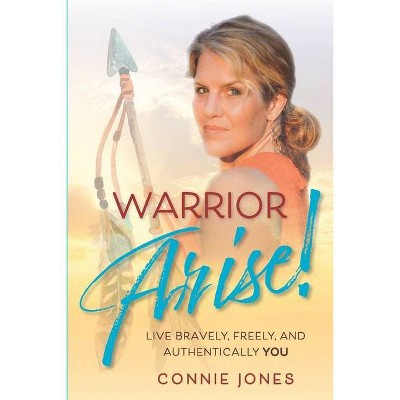 Warrior Arise! - by  Connie Jones (Paperback)