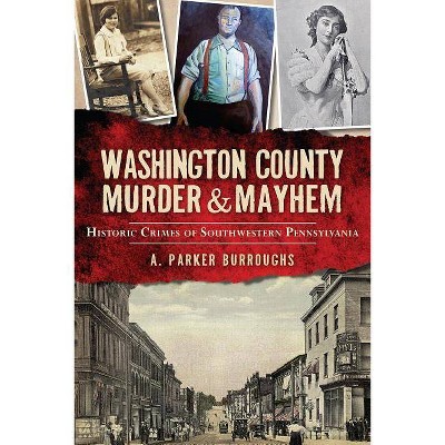 Washington County Murder & Mayhem - by  A Parker Burroughs (Paperback)