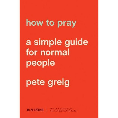 How to Pray - by  Pete Greig (Paperback)