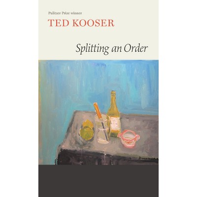 Splitting an Order - by  Ted Kooser (Hardcover)