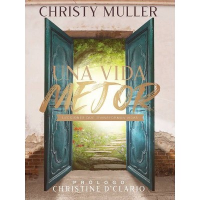 Una Vida Mejor - by  Christy Muller (Hardcover)