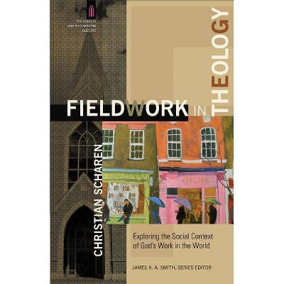 Fieldwork in Theology - (Church and Postmodern Culture) by  Christian Scharen (Paperback)