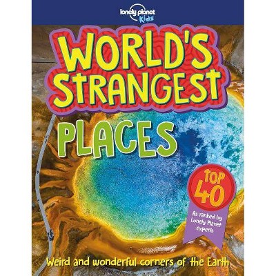 World's Strangest Places 1 - (Lonely Planet Kids) by  Lonely Planet Kids (Paperback)