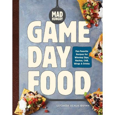 Mad Hungry: Game Day Food - (Artisanal Kitchen) by  Lucinda Scala Quinn (Hardcover)