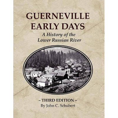 Guerneville Early Days - 3rd Edition by  John C Schubert (Paperback)