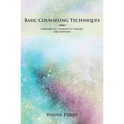 Basic Counseling Techniques - by  Wayne Perry (Paperback)