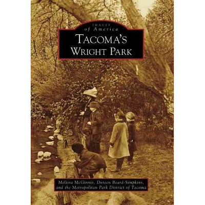 Tacoma's Wright Park - by Melissa McGinnis (Paperback)