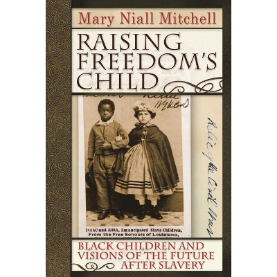 Raising Freedom's Child - (American History and Culture) by  Mary Niall Mitchell (Paperback)