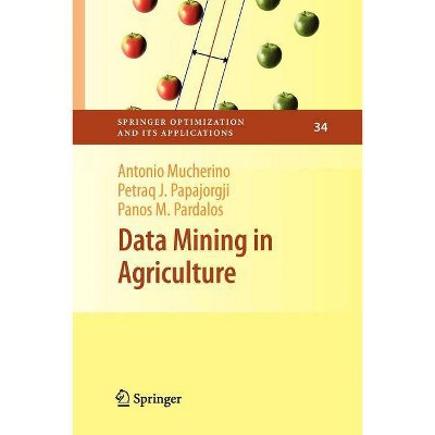 Data Mining in Agriculture - (Springer Optimization and Its Applications) by  Antonio Mucherino & Petraq Papajorgji & Panos M Pardalos (Paperback)