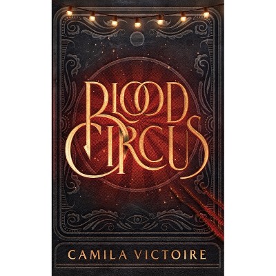 Blood Circus - by  Camila Victoire (Paperback)