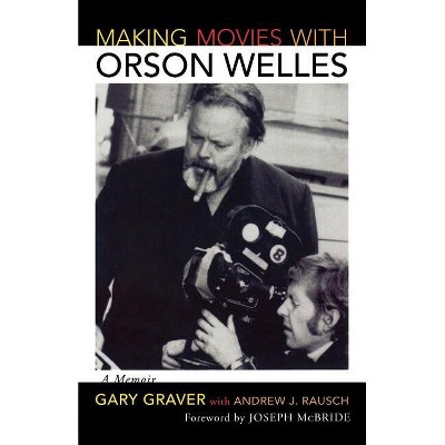 Making Movies with Orson Welles - by  Gary Graver (Paperback)