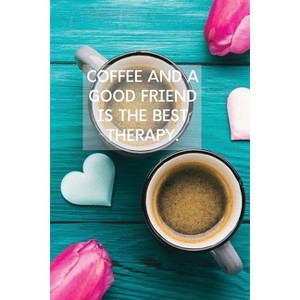 Coffee And A Good Friend Is The Best Therapy - by  Sharon Purtill (Paperback) - 1 of 1