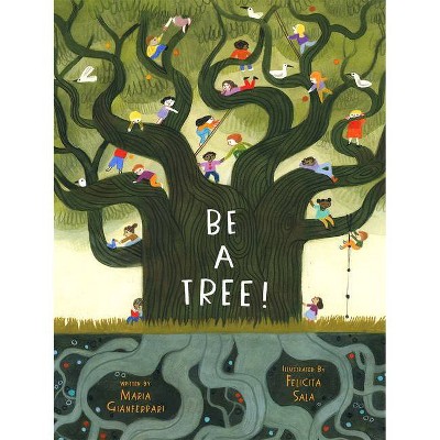 Be a Tree! - by  Maria Gianferrari (Hardcover)