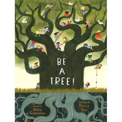 Be a Tree! - by  Maria Gianferrari (Hardcover)