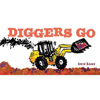 Diggers Go - (Vehicles Go!) by  Steve Light (Board Book)
