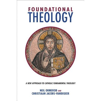Foundational Theology - by  Neil Ormerod & Christiaan Jacobs-Vandegeer (Paperback)