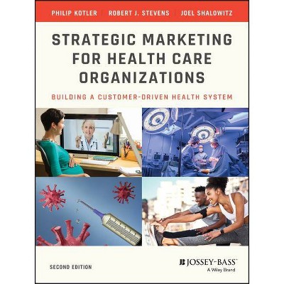 Strategic Marketing for Health Care Organizations - 2nd Edition by  Philip Kotler & Joel I Shalowitz & Robert J Stevens (Paperback)