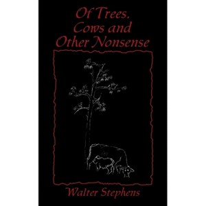 Of Trees, Cows and Other Nonsense - by  Walter Stephens (Paperback) - 1 of 1