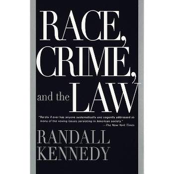 Race, Crime, and the Law - by  Randall Kennedy (Paperback)