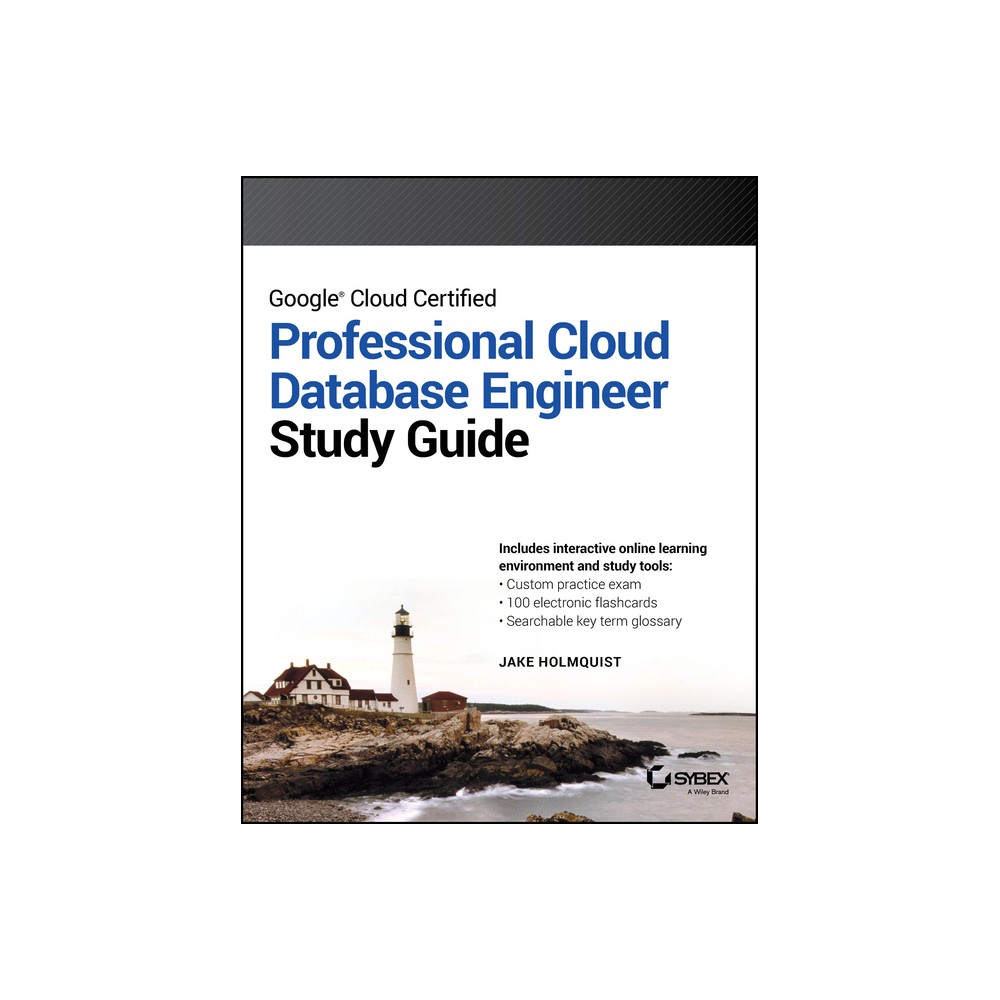 Google Cloud Certified Professional Cloud Database Engineer Study Guide - (Sybex Study Guide) by Jake Holmquist (Paperback)