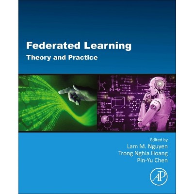 Federated Learning - by  Lam M Nguyen & Trong Nghia Hoang & Pin-Yu Chen (Paperback)