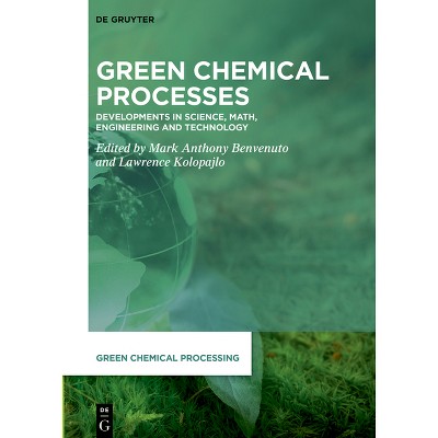 Green Chemical Processes - (Green Chemical Processing) by  Mark Anthony Benvenuto & Lawrence Kolopajlo (Hardcover)