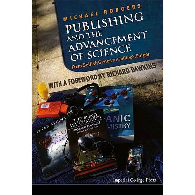 Publishing and the Advancement of Science: From Selfish Genes to Galileo's Finger - by  Michael Rodgers (Hardcover)