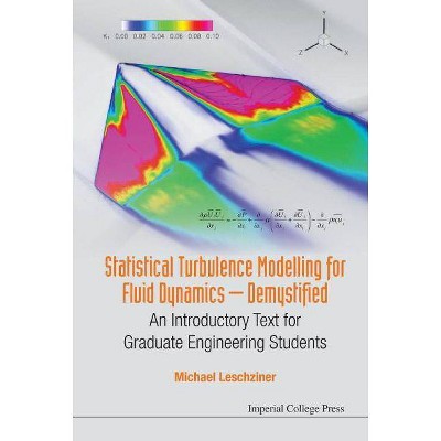 Statistical Turbulence Modelling for Fluid Dynamics - Demystified: An Introductory Text for Graduate Engineering Students - by  Michael Leschziner