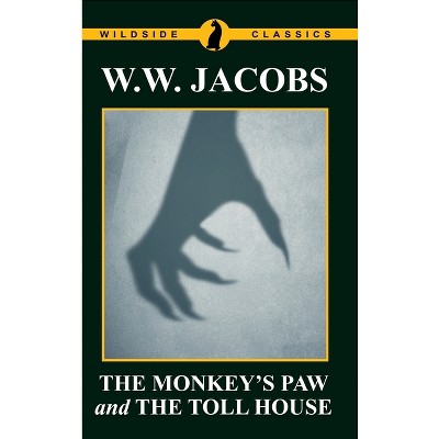 The Monkey's Paw and The Toll House - by  W W Jacobs (Hardcover)