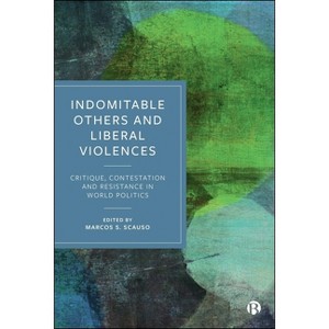 Indomitable Others and Liberal Violences - by  Marcos S Scauso (Hardcover) - 1 of 1