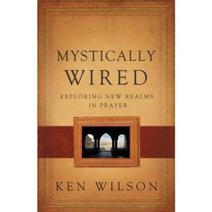 Mystically Wired - by  Ken Wilson (Paperback) - 1 of 1