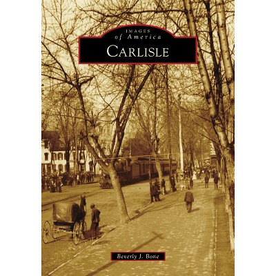 Carlisle - (Images of America) by  Beverly Bone (Paperback)