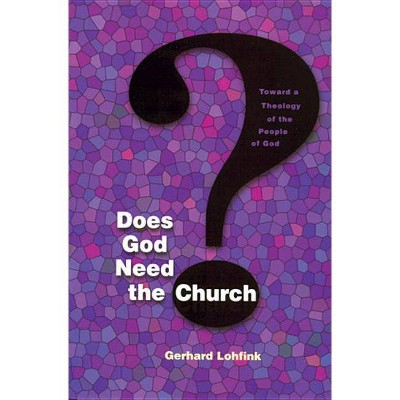 Does God Need the Church? - by  Gerhard Lohfink (Paperback)