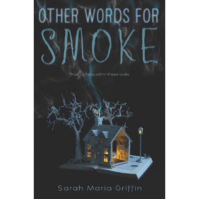 Other Words for Smoke - by  Sarah Maria Griffin (Hardcover)