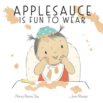 Applesauce Is Fun to Wear - by  Nancy Raines Day (Hardcover)