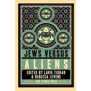 Jews vs Aliens - by  Lavie Tidhar & Rebecca Levene (Paperback) - 1 of 1