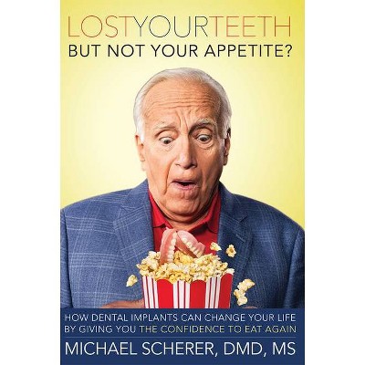 Lost Your Teeth But Not Your Appetite? - by  Michael Scherer (Paperback)