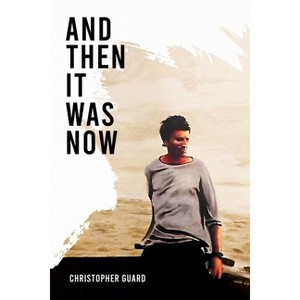 And Then It Was Now - by  Christopher Guard (Paperback) - 1 of 1