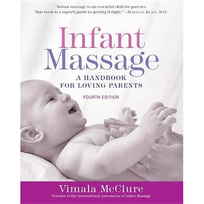 Infant Massage (Fourth Edition) - by  Vimala McClure (Paperback)