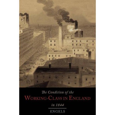The Condition of the Working-Class in England in 1844 - by  Friedrich Engels (Paperback)