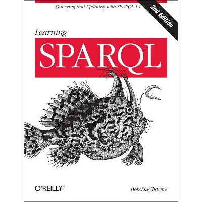 Learning Sparql - 2nd Edition by  Bob DuCharme (Paperback)