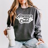 Simply Sage Market Women's Lightweight Garment Dyed Graphic Sweatshirt Always Cold Retro - 2 of 4