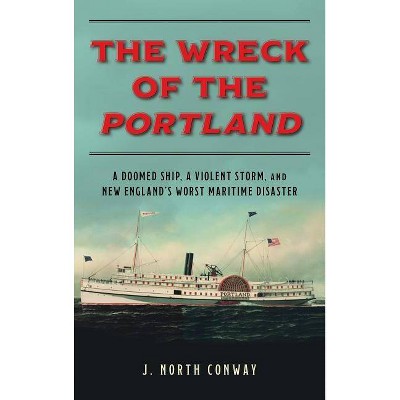 The Wreck of the Portland - by  J North Conway (Hardcover)